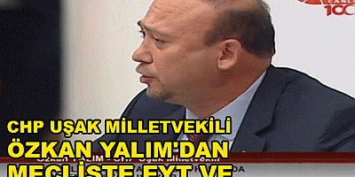 CHP UŞAK MİLLETVEKİLİ ÖZKAN YALIM'DAN MECLİSTE EYT VE 3 BİN 600 AÇIKLAMASI