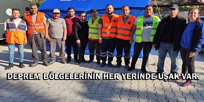 Deprem bölgelerinin her yerinde Uşak var 