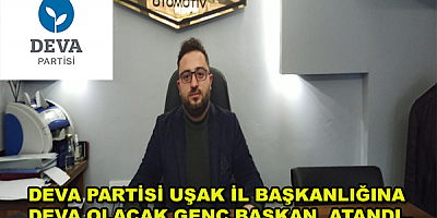 DEVA PARTİSİ UŞAK İL BAŞKANLIĞINA DEVA OLACAK GENÇ BAŞKAN ATANDI