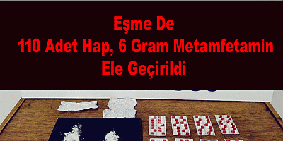 Eşme De 110 Adet Hap, 6 Gram Uyuşturucu Madde Ele Geçirildi