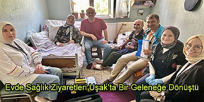 Evde Sağlık Ziyaretleri Uşak’ta Bir Geleneğe Dönüştü