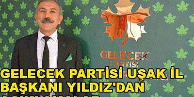 GELECEK PARTİSİ UŞAK İL BAŞKANI YILDIZ'BÜYÜK KONGREYE ÇAĞRI YAPTI
