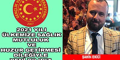 GENÇLİK VE SPOR KONFEDERASYONU EGE BÖLGE BAŞKANI ŞAHİN EKİCİ'NİN YENİ YIL KUTLAMA MESAJI