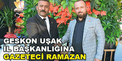 GESKON UŞAK İL BAŞKANLIĞINA GAZETECİ RAMAZAN ARIBIÇAK ATANDI