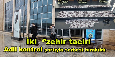 iki uyuşturucu taciri adli kontrol şartıyla  serbest bırakıldı