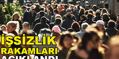İŞSİZLİK RAKAMLARI AÇIKLANDI