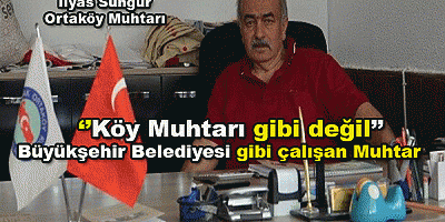 Köy muhtarı gibi değil; Büyükşehir belediyesi gibi çalışan muhtar