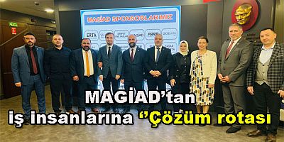MAGİAD’tan iş insanlarına ‘’çözüm rotası