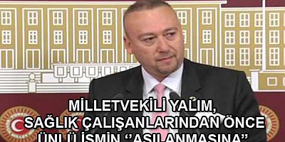 MİLLETVEKİLİ YALIM,  SAĞLIK ÇALIŞANLARINDAN ÖNCE ÜNLÜ İSMİN ‘’AŞILANMASINA’’  TEPKİ GÖSTERDİ