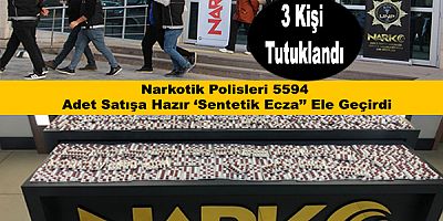 Narkotik Polisleri 5594 Adet Satışa Hazır ‘Sentetik Ecza’’ Ele Geçirdi
