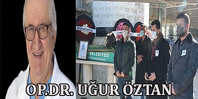 OP.DR. UĞUR ÖZTAN SON YOLCULUĞUNA UĞURLANDI.