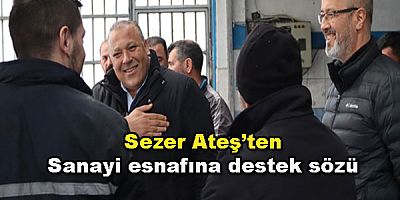 Sezer Ateş’ten sanayi esnafına destek sözü