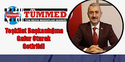 TÜMMED Teşkilat Başkanlığına ''Gafur OTURAK'' getirildi