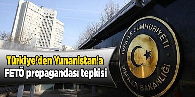 Türkiye'den Yunanistan'a FETÖ propagandası tepkisi 