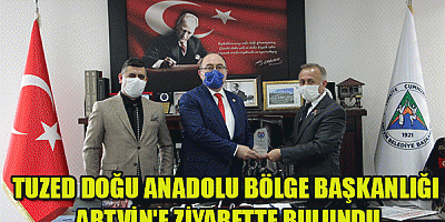 TUZED Doğu Anadolu  Bölge Başkanlığı  Artvin'e ziyarette bulundu
