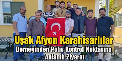 Uşak Afyon Karahisarlılar Derneğinden Polis Noktasına anlamlı ziyaret