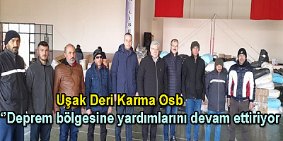 Uşak Deri Karma Osb Deprem bölgesine yardımlarını devam ettiriyor