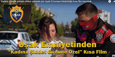Uşak Emniyetinden “Kadına Şiddet Gününe Özel” Kısa Film