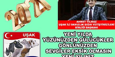 UŞAK İLİ DAMIZLIK SIĞIR YETİŞTİRİCİLERİ BİRLİĞİ BAŞKANI AHMET YILMAZ'IN YENİ YIL KUTLAMA MESAJI