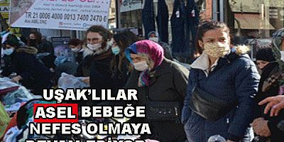 UŞAK’LILAR  ‘’ASEL’’ BEBEĞE NEFES OLMAYA DEVAM EDİYOR..