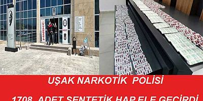 Uşak Narkotik  Polisi  1708  adet sentetik hap ele geçirdi.