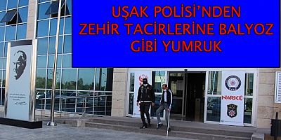 UŞAK POLİS'İNDEN ZEHİR TACİRLERİNE BALYOZ GİBİ YUMRUK