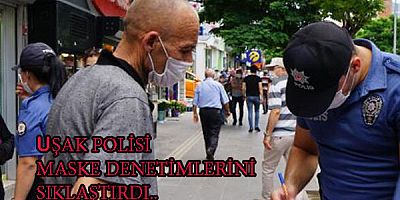 UŞAK POLİSİ MASKE DENETİMLERİNİ SIKLAŞTIRDI