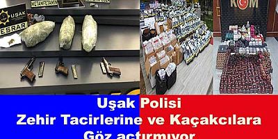 Uşak Polisi zehir tacirlerine ve kaçakçılara göz açtırmıyor