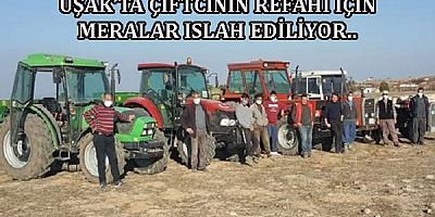 UŞAK'TA ÇİFTCİNİN REFAHI İÇİN MERALAR USLAH EDİLİYOR