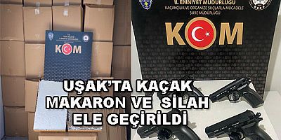              Uşak’ta Kaçak Makaron ve Silah ele geçirildi