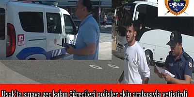 Uşak’ta Sınava geç kalan ‘’Öğrencileri polisler ekip arabasıyla yetiştirdi