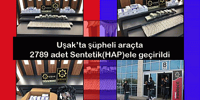 Uşak’ta şüpheli araçta 2789 adet Sentetik(HAP)ele geçirildi