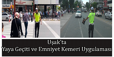 Uşak’ta Yaya Geçidi ve Emniyet Kemeri Uygulamaları devam ediyor