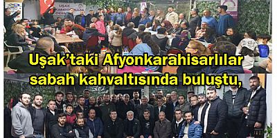 Uşaktaki Afyonkarahisarlılar sabah kahvaltısında buluştu,