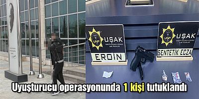 Uyuşturucu operasyonunda 1 kişi tutuklandı