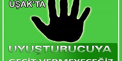 UYUŞTURUCU YA GEÇİT VERMEYECEĞİZ