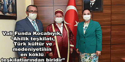 Vali Funda Kocabıyık, “Ahilik teşkilatı, Türk kültür ve medeniyetinin en köklü teşkilatlarından biridir”