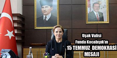 VALİ FUNDA KOCABIYIK’IN 15 TEMMUZ DEMOKRASİ VE MİLLÎ BİRLİK GÜNÜ MESAJI