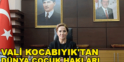 VALİ KOCABIYIK'TAN DÜNYA ÇOCUK HAKLARI GÜNÜ MESAJI