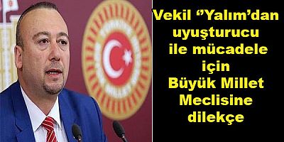 Vekil ‘’Yalım’dan  uyuşturucu ile mücadele için Büyük Millet Meclisine dilekçe ..