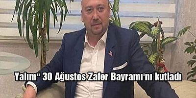 Yalım'' 30 Ağustos Zafer Bayramı'nı kutladı
