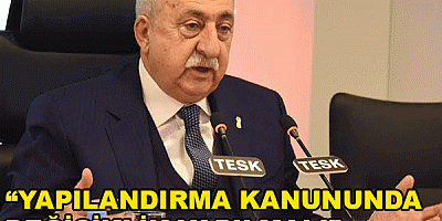 YAPILANDIRMA KANUNUNDA DEĞİŞİKLİK YAPILMALI”