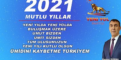 YENİ YOL PARTİSİ GENEL BAŞKANI  HASAN GÜRAL'IN  2021 YENİ YIL KUTLAMA  MESAJI