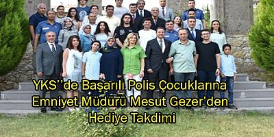 Yks’de başarılı olan  polis çocuklarına Emniyet Müdürü Gezer’den hediye takdimi